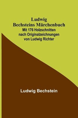 bokomslag Ludwig Bechsteins Mrchenbuch; Mit 176 Holzschnitten nach Originalzeichnungen von Ludwig Richter