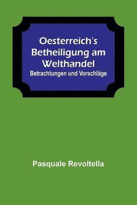 Oesterreich's Betheiligung am Welthandel 1
