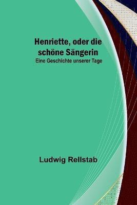 Henriette, oder die schne Sngerin 1