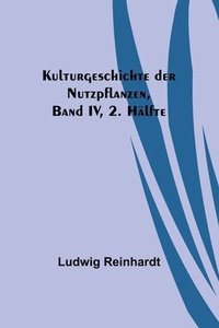 bokomslag Kulturgeschichte der Nutzpflanzen, Band IV, 2. Hälfte