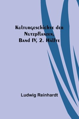 bokomslag Kulturgeschichte der Nutzpflanzen, Band IV, 2. Hlfte