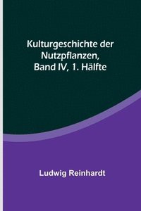 bokomslag Kulturgeschichte der Nutzpflanzen, Band IV, 1. Halfte
