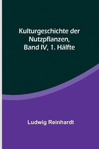 bokomslag Kulturgeschichte der Nutzpflanzen, Band IV, 1. Hälfte