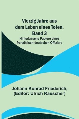 bokomslag Vierzig Jahre aus dem Leben eines Toten. Band 3; Hinterlassene Papiere eines franzsisch-deutschen Offiziers