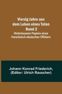 bokomslag Vierzig Jahre aus dem Leben eines Toten. Band 2; Hinterlassene Papiere eines franzsisch-deutschen Offiziers