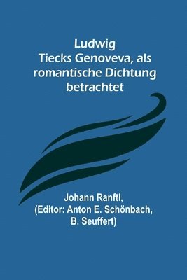 Ludwig Tiecks Genoveva, als romantische Dichtung betrachtet 1