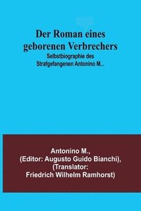 bokomslag Der Roman eines geborenen Verbrechers; Selbstbiographie des Strafgefangenen Antonino M...