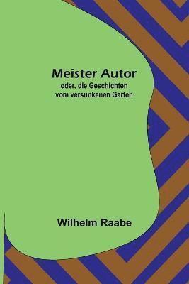 bokomslag Meister Autor; oder, die Geschichten vom versunkenen Garten