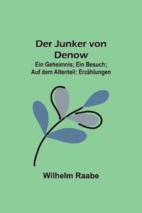 bokomslag Junker von Denow; Ein Geheimnis; Ein Besuch; Auf dem Altenteil