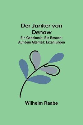 bokomslag Junker von Denow; Ein Geheimnis; Ein Besuch; Auf dem Altenteil