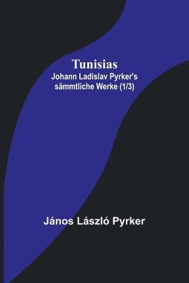 bokomslag Tunisias; Johann Ladislav Pyrker's smmtliche Werke (1/3)