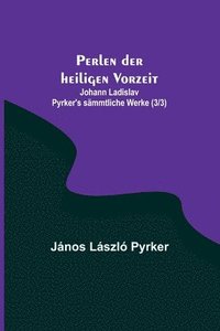 bokomslag Perlen der heiligen Vorzeit; Johann Ladislav Pyrker's sämmtliche Werke (3/3)
