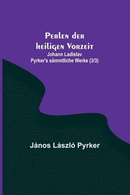 bokomslag Perlen der heiligen Vorzeit; Johann Ladislav Pyrker's smmtliche Werke (3/3)