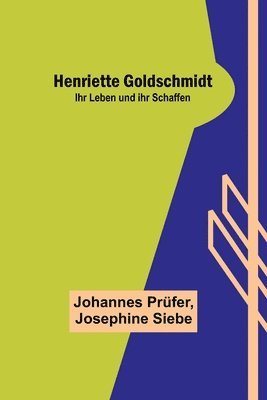 Johannes Prüfer, Josephine Siebe - Henriette Goldschmidt, Häftad