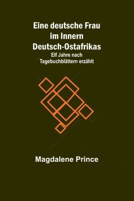 bokomslag Eine deutsche Frau im Innern Deutsch-Ostafrikas; Elf Jahre nach Tagebuchblattern erzahlt