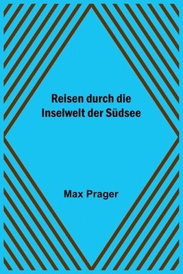 Reisen durch die Inselwelt der Südsee