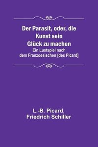 bokomslag Parasit, oder, die Kunst sein Glück zu machen; Ein Lustspiel nach dem Franzoesischen [des Picard]