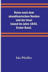 bokomslag Reise nach dem skandinavischen Norden und der Insel Island im Jahre 1845. Erster Band.