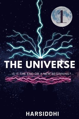 The Universe ...Is It the End or a New Beginning?... 1
