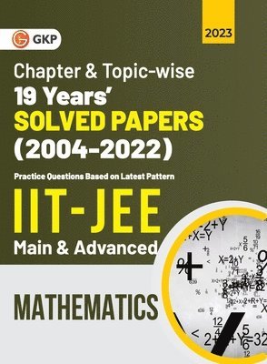 IIT JEE 2023 Mathematics (Main & Advanced) - 19 Years Chapter wise & Topic wise Solved Papers 2004-2022 1