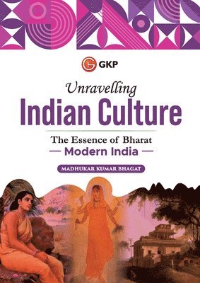 Unravelling Indian Culture : The essence of Bharat - Modern India 1