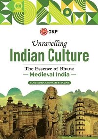 bokomslag Unravelling Indian Culture : The essence of Bharat - Medieval India