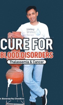 Biswaroop Roy Chowdhury, Biswaroop Roy Dr. Chowdhury - Cure For Blood Disorders, Inbunden