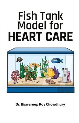 Biswaroop Roy Chowdhury, Biswaroop Roy Dr. Chowdhury - Fish Tank Model for Heart Care, Häftad