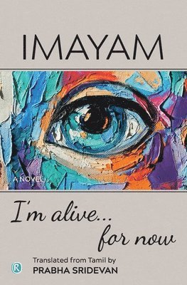 I'm alive . . . for now: Novel