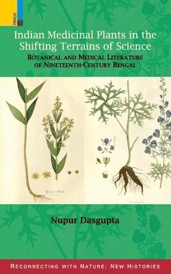 Nupur DasGupta, Nupur Dasgupta - Indian Medicinal Plants in the Shifting Terrains of Science: Botanical and Medical Literature of Nineteenth-century Bengal, Häftad