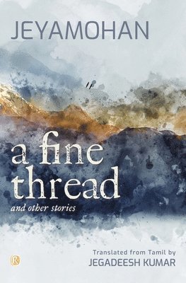 B. Jeyamohan - A Fine Thread and other stories: Short stories, Häftad