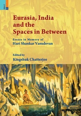 Kingshuk Chatterjee Chatterjee - Eurasia, India and the Spaces in Between, Inbunden