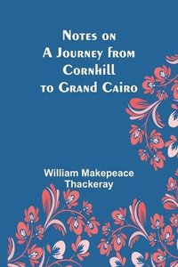 bokomslag Notes on a Journey from Cornhill to Grand Cairo