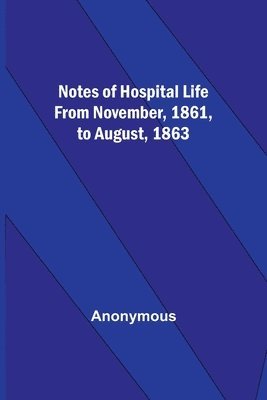 bokomslag Notes of hospital life from November, 1861, to August, 1863