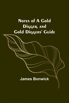 bokomslag Notes of a Gold Digger, and Gold Diggers' Guide