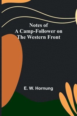 Notes of a Camp-Follower on the Western Front 1