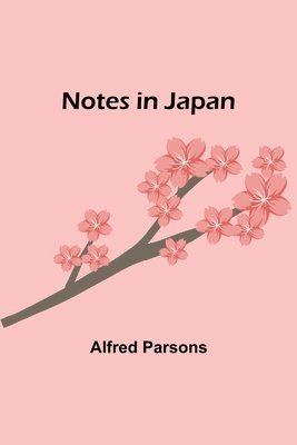 Alfred Parsons - Notes in Japan, Häftad