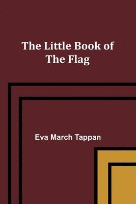 Eva March Tappan - Little Book of the Flag, Häftad