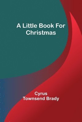 Cyrus Townsend Brady - Little Book for Christmas, Häftad