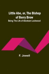 bokomslag Little Abe, or, the Bishop of Berry Brow
