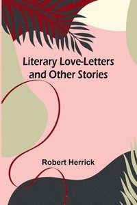 bokomslag Literary Love-Letters and Other Stories
