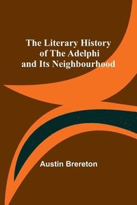 bokomslag The Literary History of the Adelphi and Its Neighbourhood