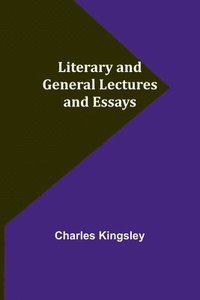 bokomslag Literary and General Lectures and Essays