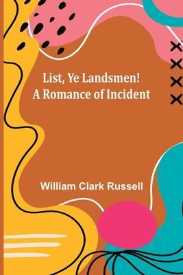 List, Ye Landsmen! A Romance of Incident 1
