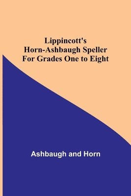 Lippincott's Horn-Ashbaugh Speller For Grades One to Eight 1