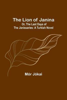 The Lion of Janina; Or, The Last Days of the Janissaries 1