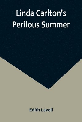 Edith Lavell - Linda Carlton's Perilous Summer, Häftad