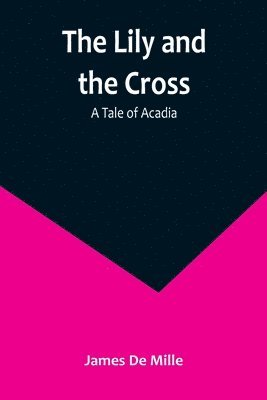 James De Mille - Lily and the Cross, Häftad