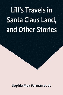 bokomslag Lill's Travels in Santa Claus Land, and Other Stories