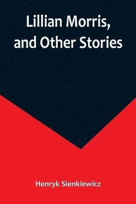 bokomslag Lillian Morris, and Other Stories